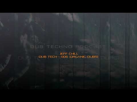 Jeff Chill - Dub Tech - 006 (Organic Dubs)