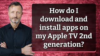How do I download and install apps on my Apple TV 2nd generation?