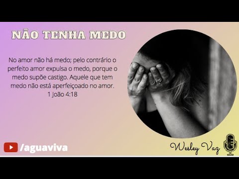 1 João 4:18  - Não Tenha Medo  (29.03.22)