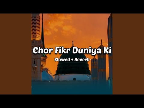 Chor Fikr Duniya Ki (Slowed Reverb)