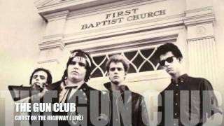 THE GUN CLUB - GHOST ON THE HIGHWAY (live)