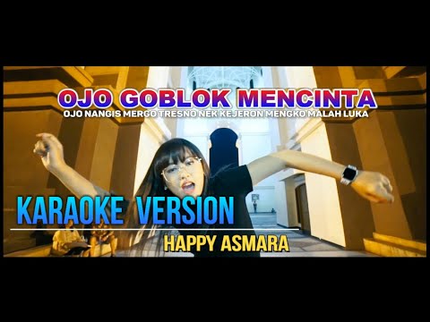 Karaoke Ojo Goblok Mencinta -  Happy Asmara | Karaoke Lirik Berjalan | Goblok Mencinta Safira Inema