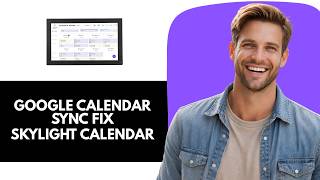 How To Fix Skylight Calendar Not Syncing With Google Calendar
