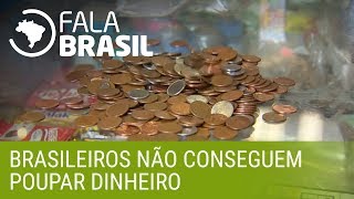 Brasileiro não consegue poupar dinheiro