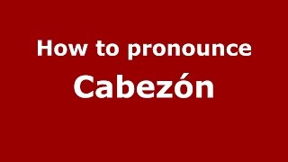 How to pronounce Cabezón