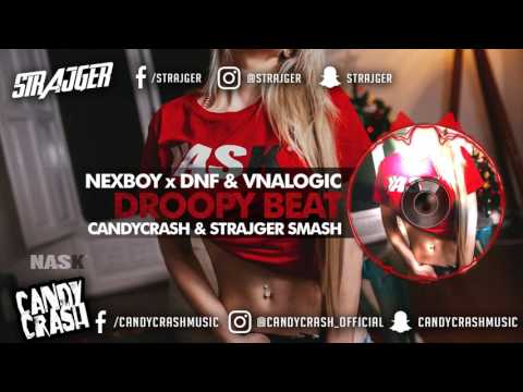 NEXBOY, DNF & Vnalogic - DROOPY BEAT (CandyCrash x StrajGer Smash!)