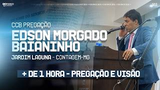 CCB EDSON MORGADO BAIANINHO | + DE 1 HORA DE PREGAÇÃO E VISÃO