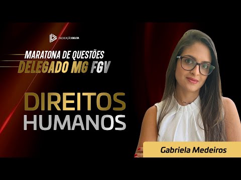 Direitos Humanos - Maratona de Questões Delegado MG FGV