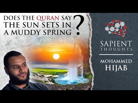 Sapient Thoughts #14: Does the Quran say the Sun sets in a muddy spring? | Mohammed Hijab