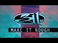 311 - Make It Rough