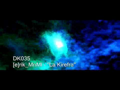 [e]rik_MnMl - La Kirefra (DropKick Records) [HD]