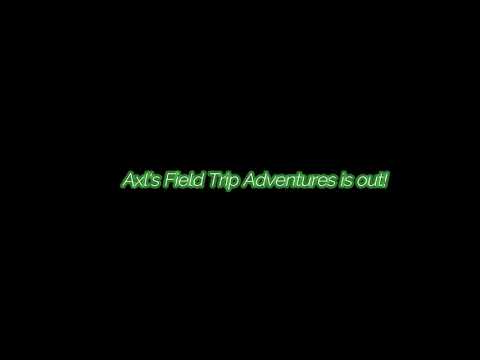 Axl Basics Field Trip Adventure is out!