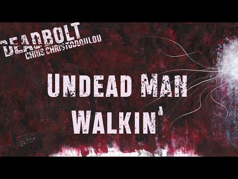 Chris Christodoulou - Undead Man Walkin' | DEADBOLT (2016)
