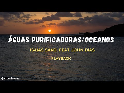 PLAYBACK ÁGUAS PURIFICADORAS/OCEANOS - ISAÍAS SAAD, FEAT. JOHN DIAS