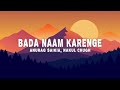 Anurag Saikia Nakul Chugh Bada Naam Karenge Lyrics