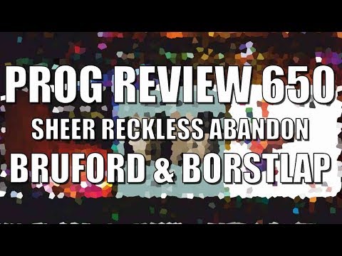 Prog Review 650 - Sheer Reckless Abandon - Bruford Borstlap