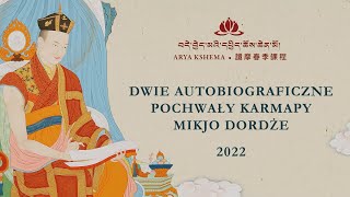 Wykłady Wiosenne 2022: Dwie autobiograficzne pochwały Karmapy Mikjo Dordże • Dzien 2