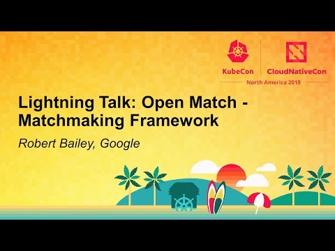 Lightning Talk: Open Match - Matchmaking Framework - Robert Bailey, Google