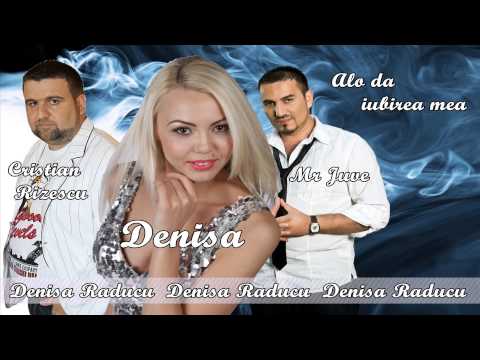 DENISA, CRISTIAN RIZESCU si MR JUVE - Alo da iubirea mea (audio)
