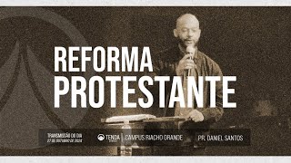 Reforma Protestante // Pr. Daniel Santos