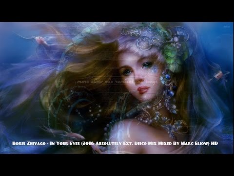 Boris Zhivago - In Your Eyes (2016 Absolutely Ext. Disco Mix Mixed By Marc Eliow) HD