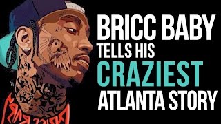 These Hoes Ain&#39;t Loyal? Bricc Baby Tells His Craziest Atlanta Story