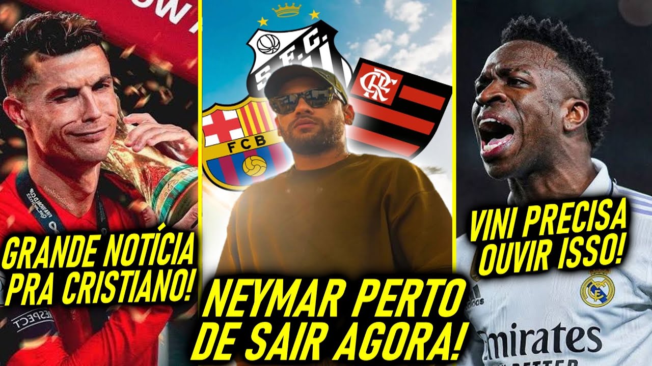 CONFIRMOU NEYMAR PERTO de SAIR! - VINI JR PRECISA OUVIR ISSO! -  CR7 NA COPA de 2026 e MUITO MAIS