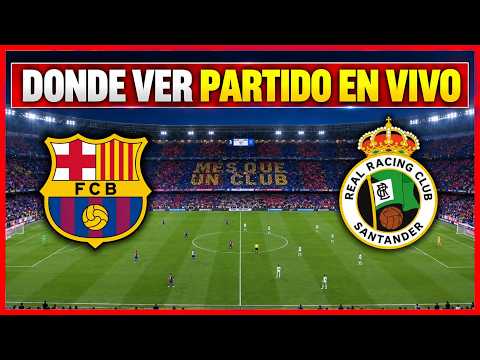 🔴 BARCELONA vs RACING DE SANTANDER EN VIVO ⚽ PREDICCIÓN, DONDE VER Y COMO VER LA LIGA ESPAÑOLA