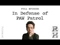 In Defense of PAW Patrol | Malcolm Gladwell