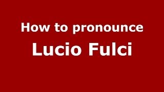 How to pronounce Lucio Fulci