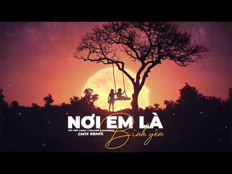 'NƠI EM LÀ BÌNH YÊN' (CM1X REMIX) | TÓC TIÊN x BINZ x TOULIVER x RHYMASTIC