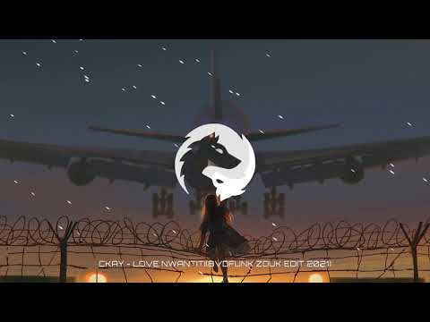 CKAY - LOVE NWANTITI(BVDFUNK ZOUK EDIT 2021)