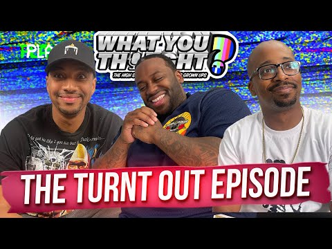 What You Thought Patreon Exclusive | The Turnt Out Episode -The Funniest Podcast On The Planet