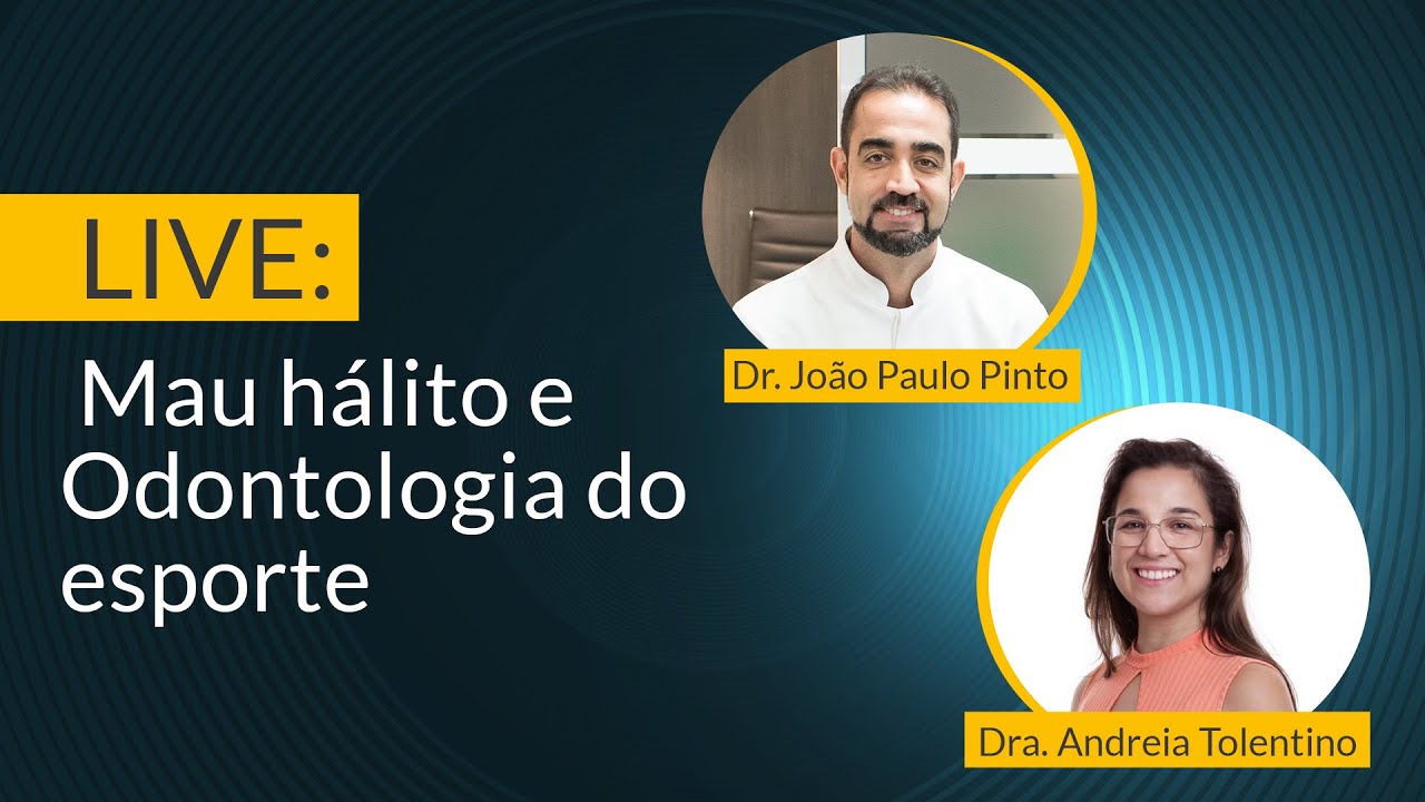 Live: Mau hálito e Odontologia do esporte - Dr. João Paulo Pinto e Dra. Andreia Tolentino