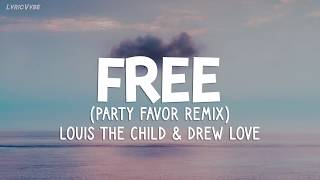 Louis The Child &amp; Drew Love - Free (Party Favor Remix) Lyrics