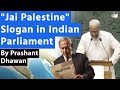 JAI PALESTINE Slogan In Indian Parliament Will Israel Be Angry At India By Prashant Dhawan