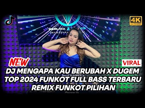 DJ MENGAPA KAU BERUBAH X DUGEM TOP 2024 FUNKOT FULL BASS TERBARU REMIX FUNKOT PILIHAN