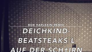 BEATSTEAKS  DEICHKIND  L auf der Stirn || Bob Harlekin Remix