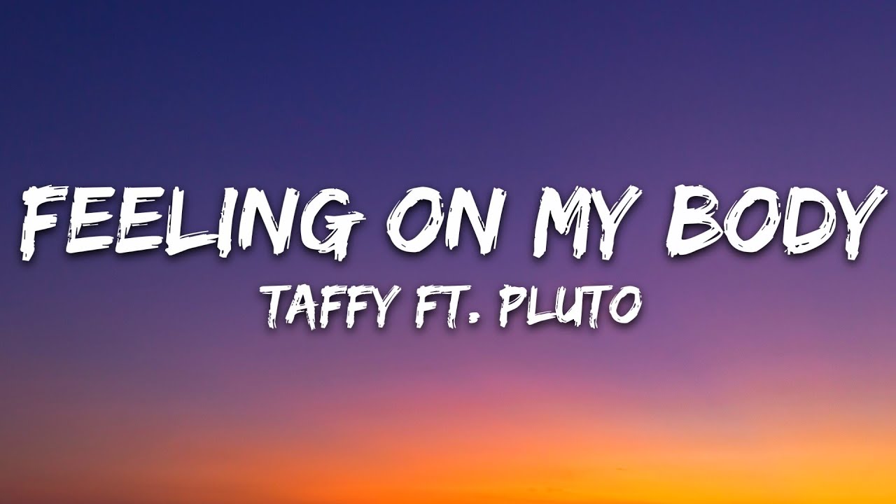 Taffy - Feeling On My Body (Lyrics) ft. PLUTO
