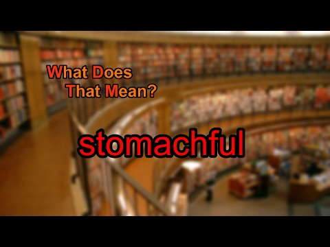 What does stomachful mean?