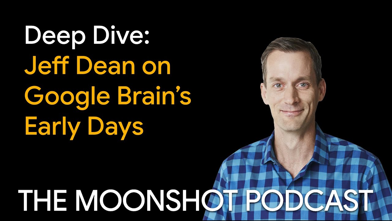 The Moonshot Podcast Deep Dive: Jeff Dean on Google Brain’s Early Days