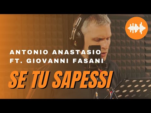 Antonio ANAStasio - Se tu sapessi (ft. Giovanni Fasani)