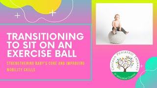 How to teach your child to get into sitting on their own: transition to sit on a therapy ball.