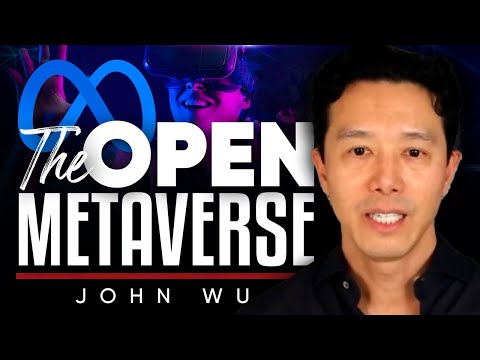 “We need an open Metaverse.” -  John Wu