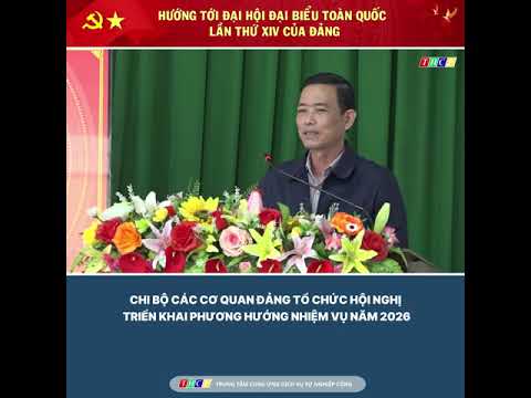 chi-bo-cac-co-quan-dang-to-chuc-hoi-nghi-trien-khai-phuong-huong-nhiem-vu-nam-2026