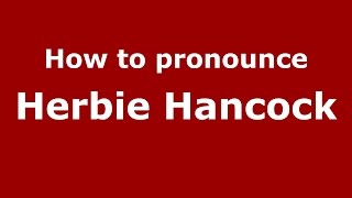 How to pronounce Herbie Hancock
