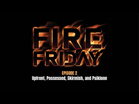 Fire Friday - Episode 2 - Upfront, Possessed, Skirmish, and Psiklone (Rhyme Asylum)