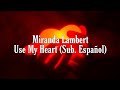 Miranda Lambert - Use My Heart (Sub. Español)