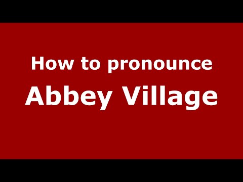 How to pronounce Abbey Village