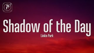 Linkin Park - Shadow Of The Day (Lyrics)